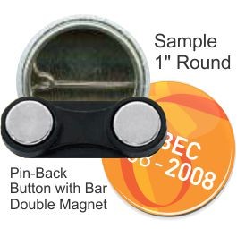 Custom Buttons - 1'' Round Button, Pin-Back w/Bar Double Magnet